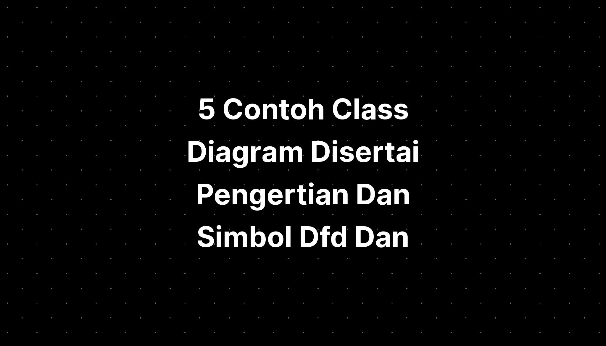 5 Contoh Class Diagram Disertai Pengertian Dan Simbol Flowchart Imagesee 6759